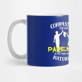 Compassion for our parents is the true sign of maturity Mug